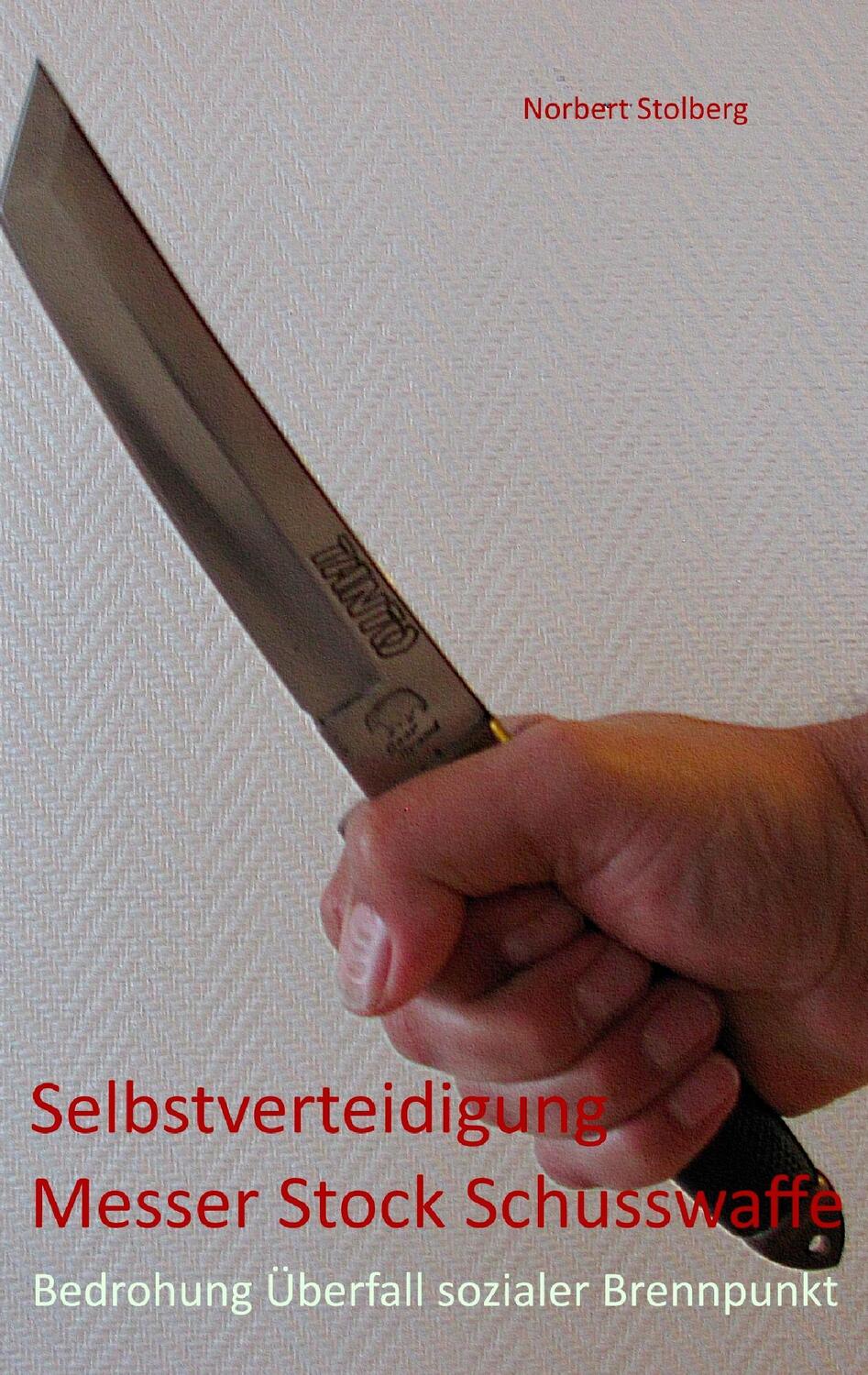 Cover: 9783739203515 | Selbstverteidigung gegen Messer Stock Schusswaffe | Norbert Stolberg