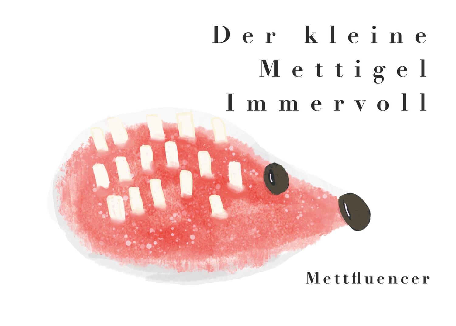 Cover: 9783750453166 | Der kleine Mettigel Immervoll | Mettfluencer | Taschenbuch