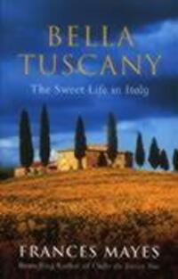 Cover: 9780553812503 | Bella Tuscany | The Sweet Life in Italy | Frances Mayes | Taschenbuch
