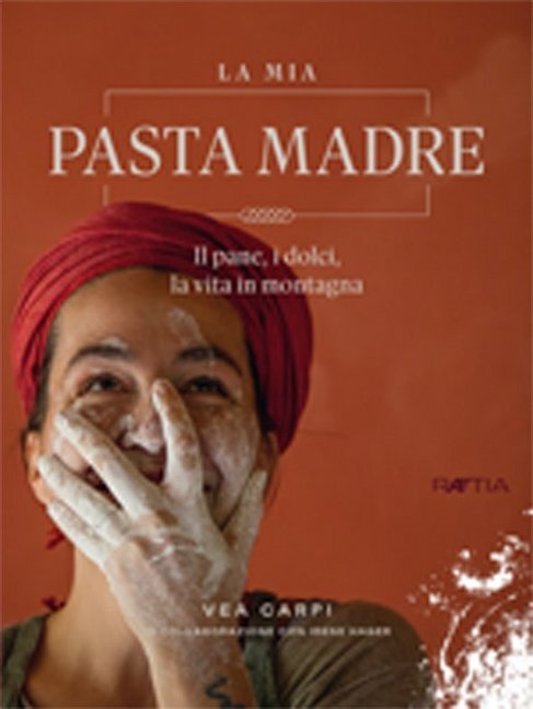 Cover: 9788872837207 | La mia Pasta Madre | Il pane, i dolci, la vita in montagna | Vea Carpi