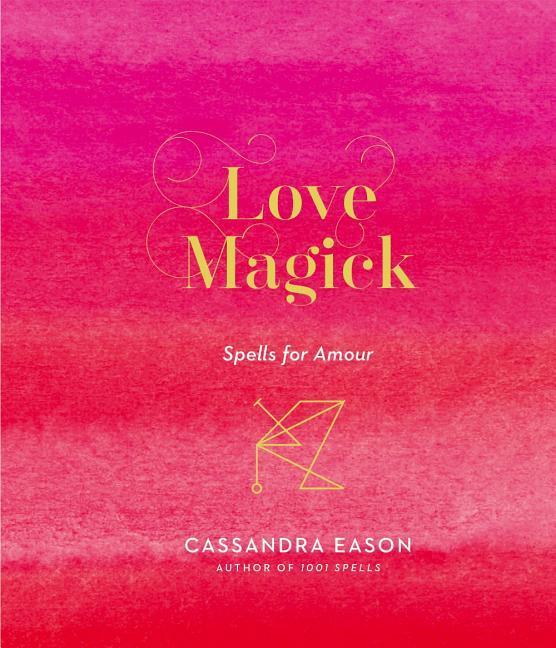 Cover: 9781454933489 | Love Magick | Spells for Amour | Cassandra Eason | Buch | Gebunden