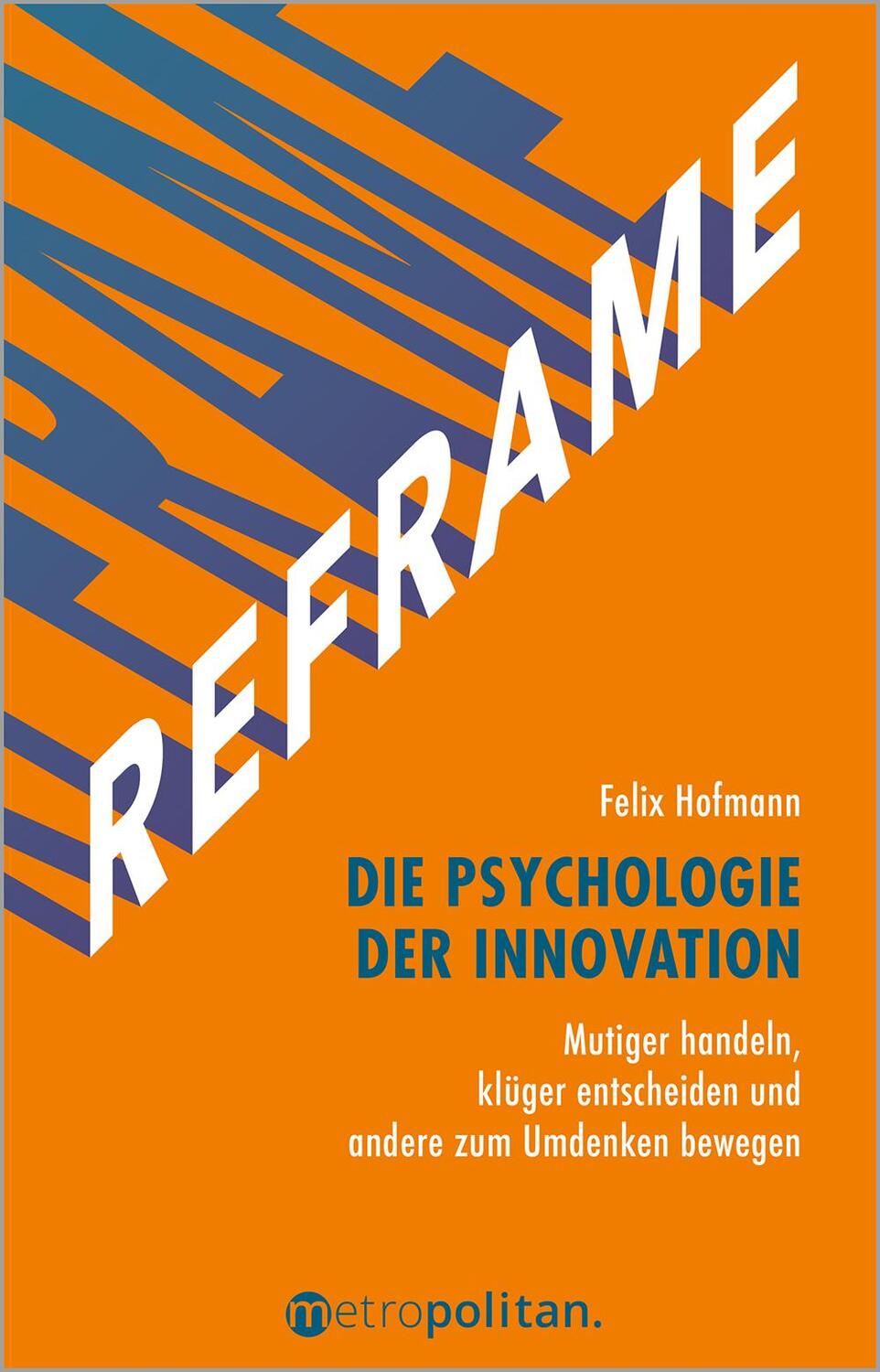 Cover: 9783961860708 | REFRAME - Die Psychologie der Innovation | Felix Hofmann | Buch | 2023