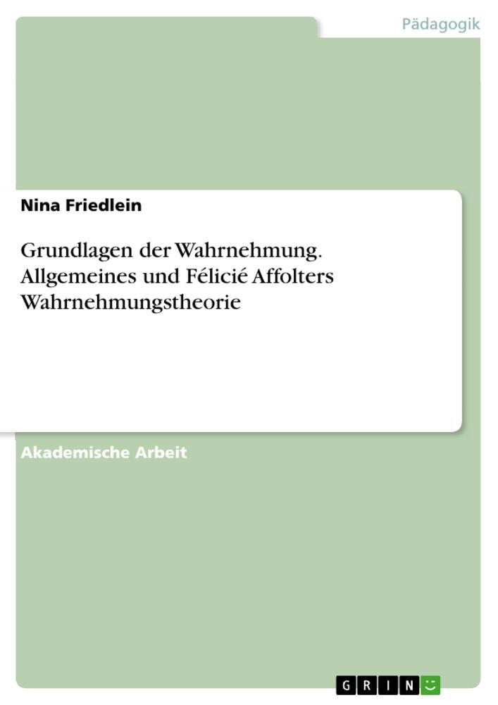 Cover: 9783668139220 | Grundlagen der Wahrnehmung. Allgemeines und Félicié Affolters...