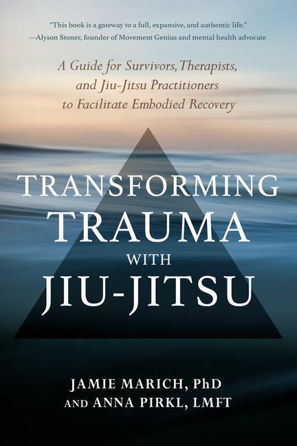 Cover: 9781623176150 | Transforming Trauma with Jiu-Jitsu: A Guide for Survivors,...
