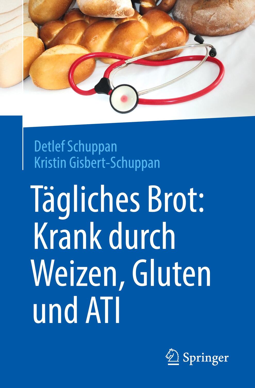 Cover: 9783662560433 | Tägliches Brot: Krank durch Weizen, Gluten und ATI | Schuppan (u. a.)