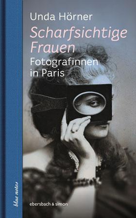 Cover: 9783869151885 | Scharfsichtige Frauen | Fotografinnen in Paris | Unda Hörner | Buch