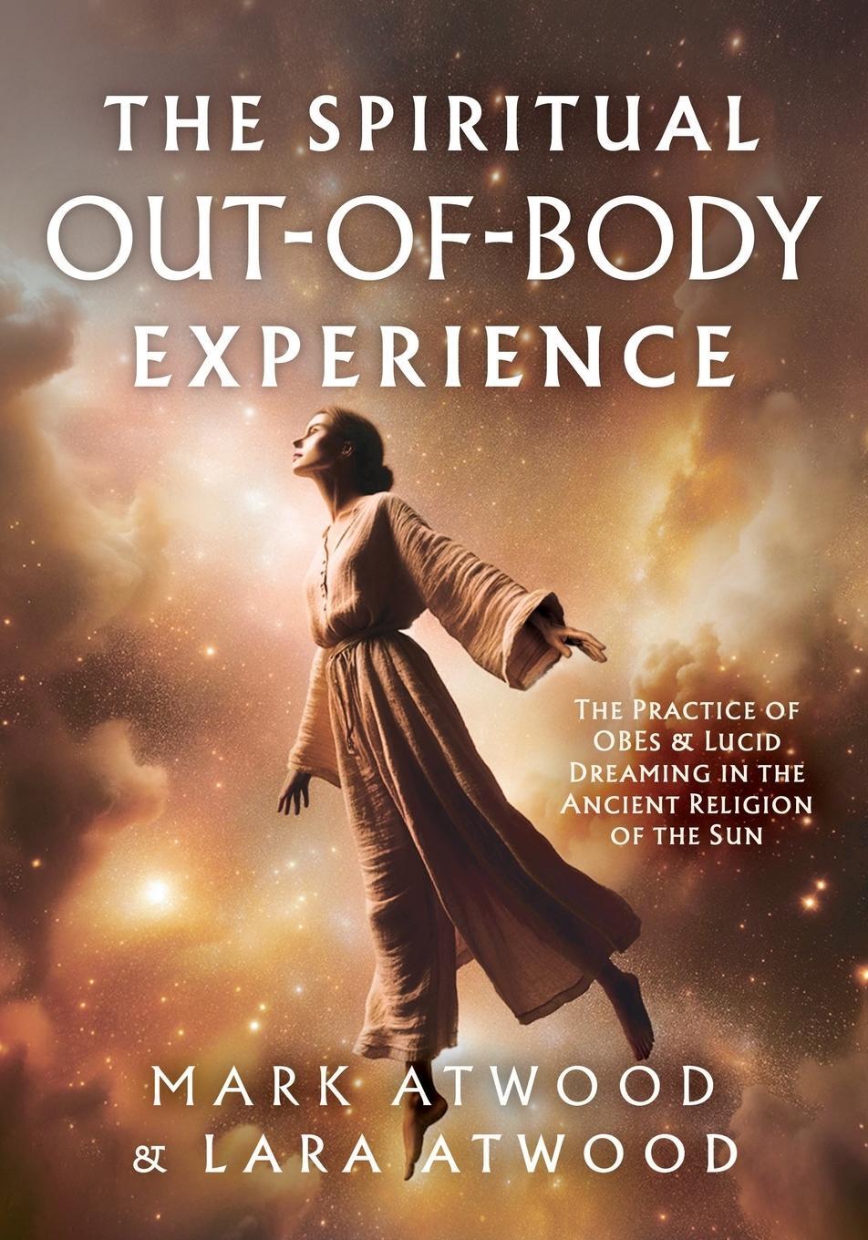 Cover: 9780648756545 | The Spiritual Out-of-Body Experience | Mark Atwood | Taschenbuch