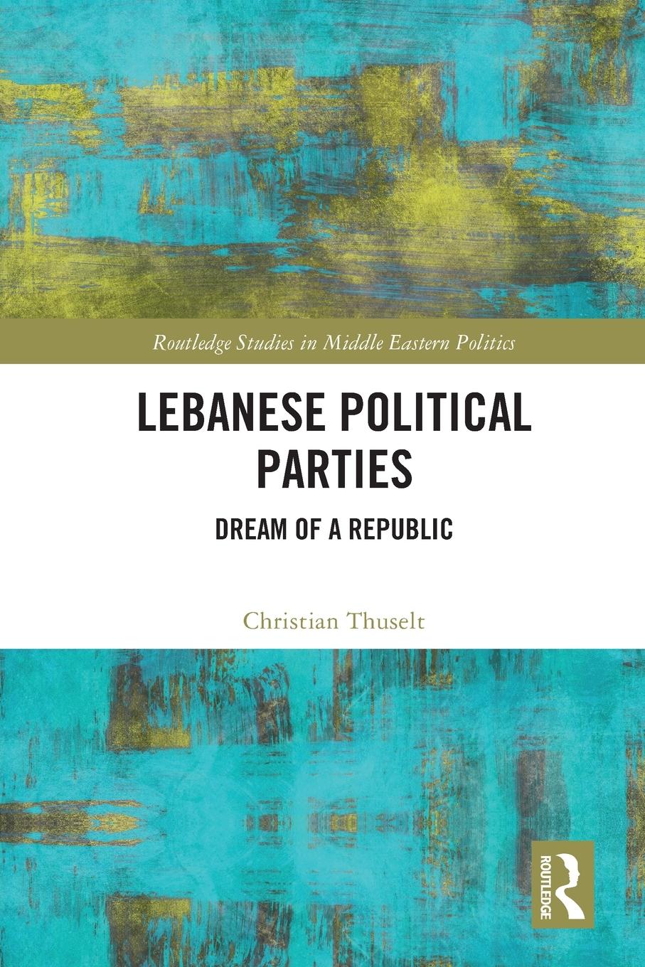 Cover: 9780367647773 | Lebanese Political Parties | Dream of a Republic | Christian Thuselt