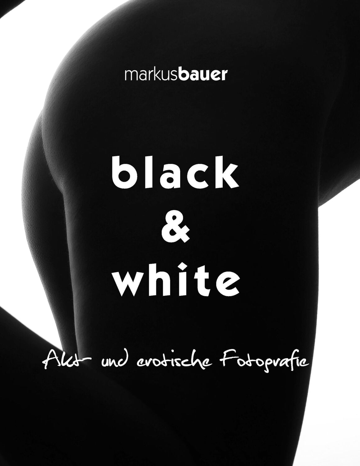 Cover: 9783839161753 | black &amp; white | Akt- und erotische Fotografie | Markus Bauer | Buch