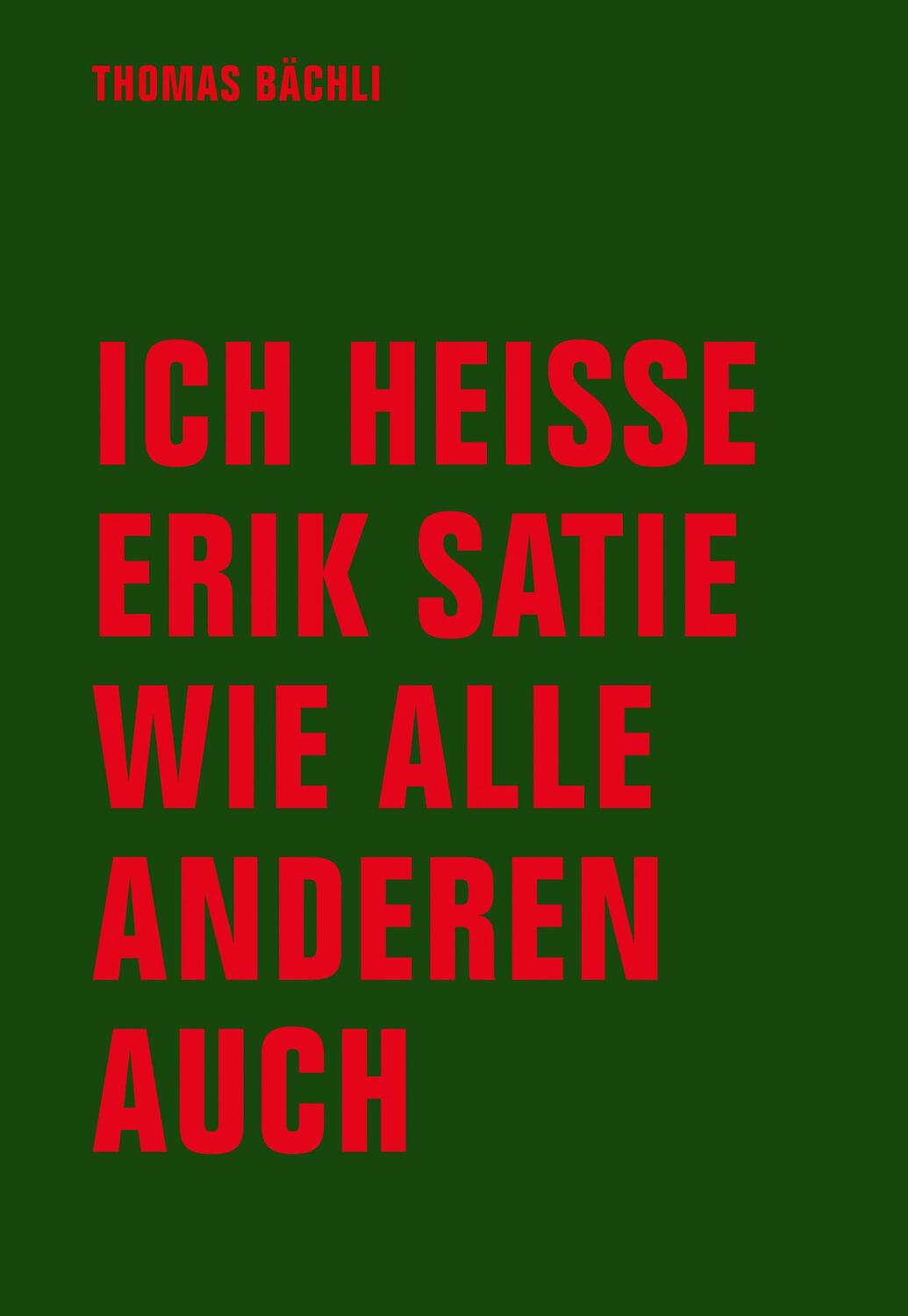 Cover: 9783957321619 | Ich heiße Erik Satie wie alle anderen auch | Tomas Bächli | Buch