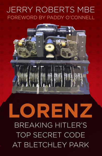 Cover: 9780750987707 | Lorenz | Breaking Hitler's Top Secret Code at Bletchley Park | Roberts