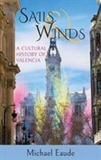 Cover: 9781909930759 | Sails & Winds | A Cultural History of Valencia | Michael Eaude | Buch