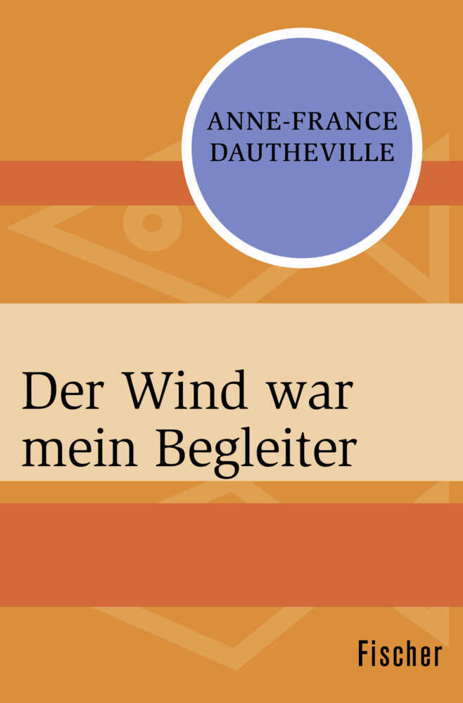 Cover: 9783596318216 | Der Wind war mein Begleiter | Anne-France Dautheville | Taschenbuch