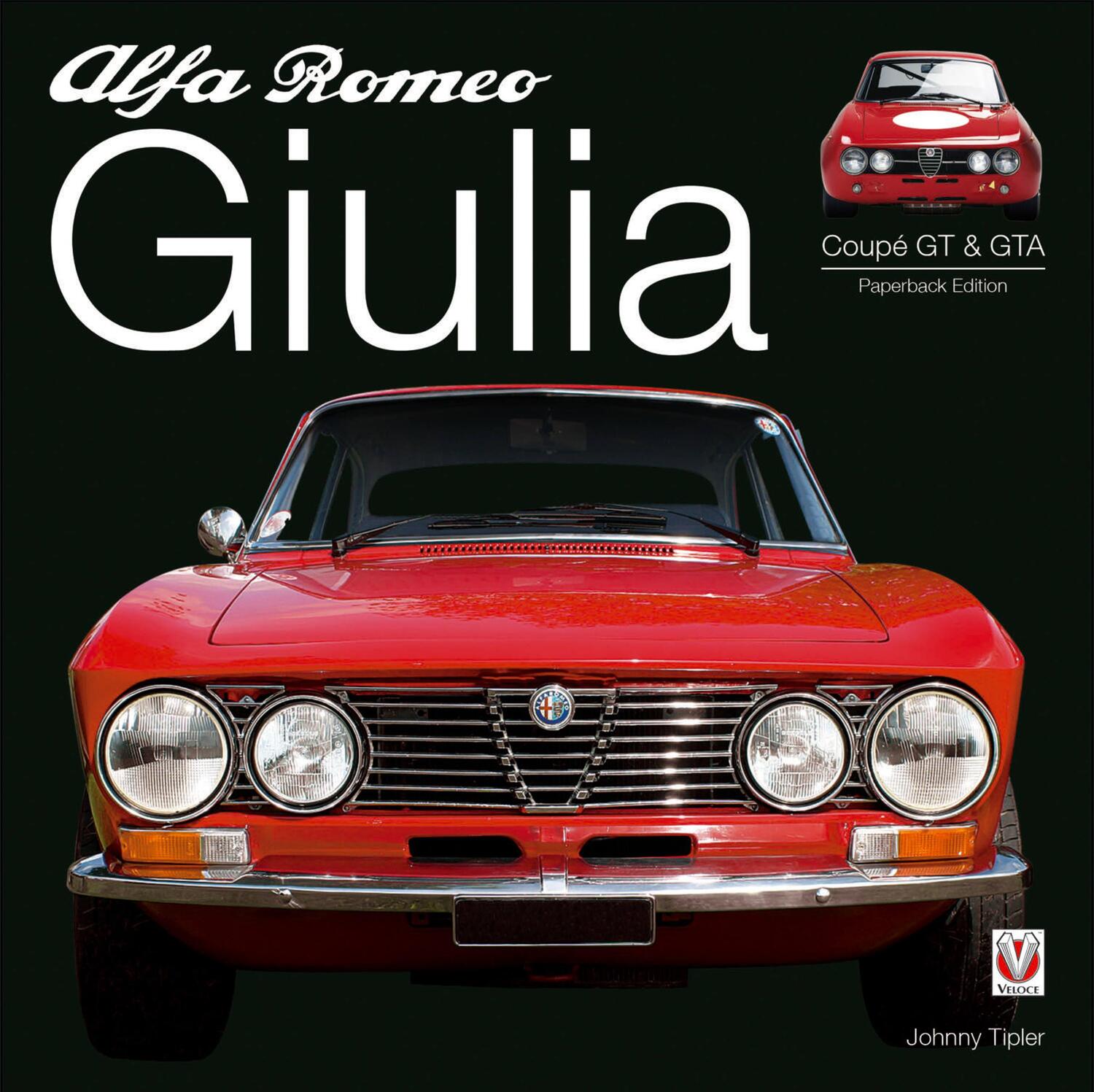 Cover: 9781787112261 | Alfa Romeo Giulia GT &amp; GTA | Enlarged &amp; Revised | John Tipler | Buch