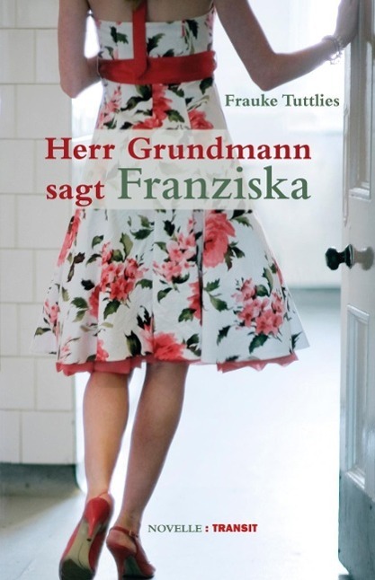 Cover: 9783887473310 | Herr Grundmann sagt Franziska | Novelle | Tuttlies Frauke | Buch
