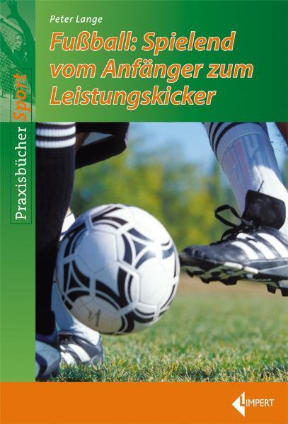 Cover: 9783785317747 | Fußball-Spielend vom Anfänger zum Leistungskicker | Peter Lange | Buch