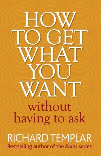 Cover: 9780273751007 | How to Get What You Want Without Having To Ask | Richard Templar