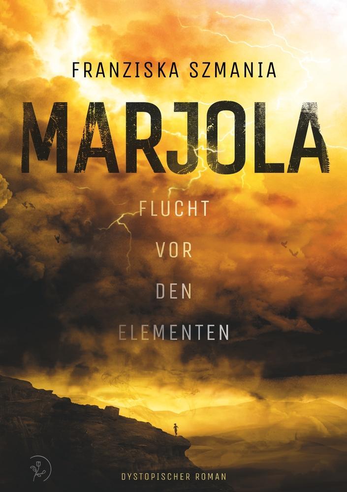 Cover: 9783757959593 | MARJOLA | Flucht vor den Elementen | Franziska Szmania | Taschenbuch