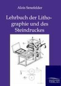 Cover: 9783864446764 | Lehrbuch der Lithographie und des Steindruckes | Alois Senefelder