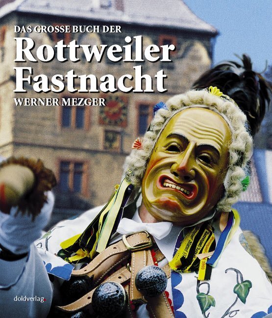 Cover: 9783927677500 | Das große Buch der Rottweiler Fastnacht | Werner Mezger | Buch | 2004
