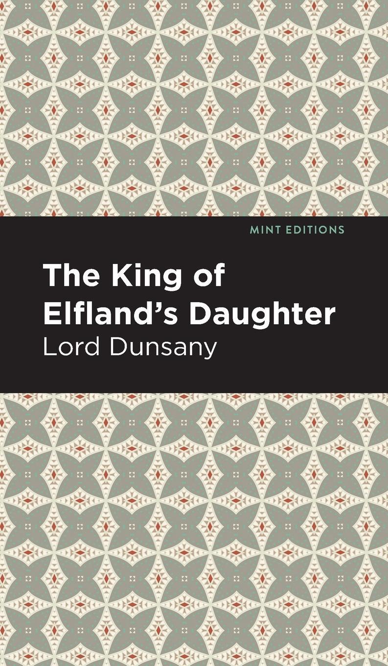 Cover: 9781513134451 | The King of Elfland's Daughter | Lord Dunsany | Buch | Mint Editions