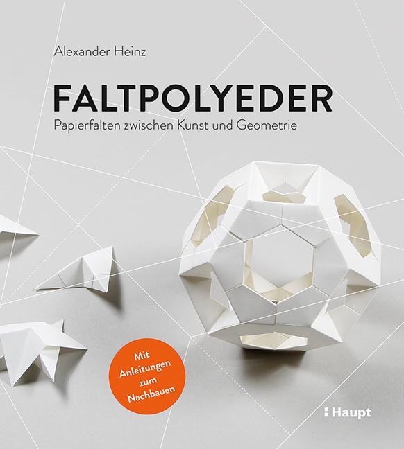 Cover: 9783258601984 | Faltpolyeder | Papierfalten zwischen Kunst und Geometrie | Heinz