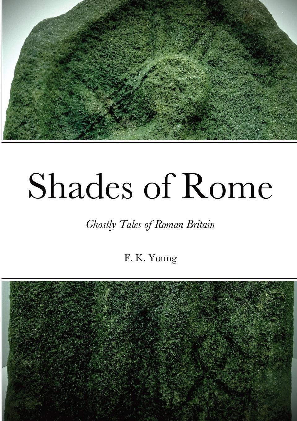 Cover: 9781470960209 | Shades of Rome | Ghostly Tales of Roman Britain | F. K. Young | Buch