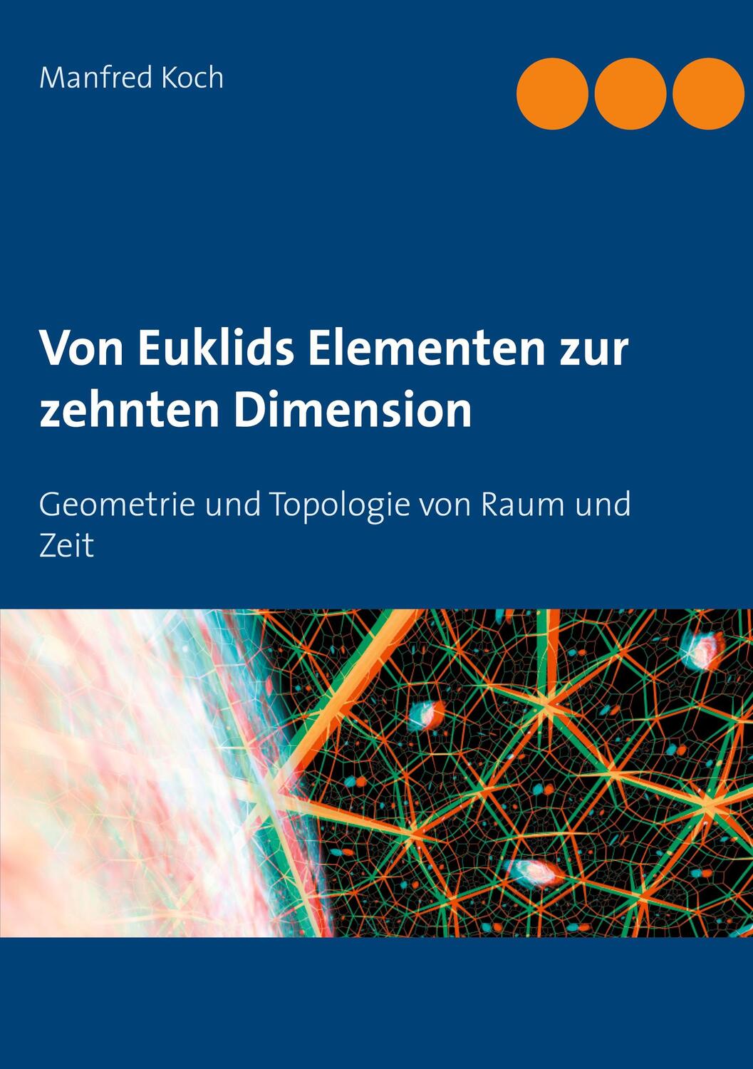 Cover: 9783751900201 | Von Euklids Elementen zur zehnten Dimension | Manfred Koch | Buch