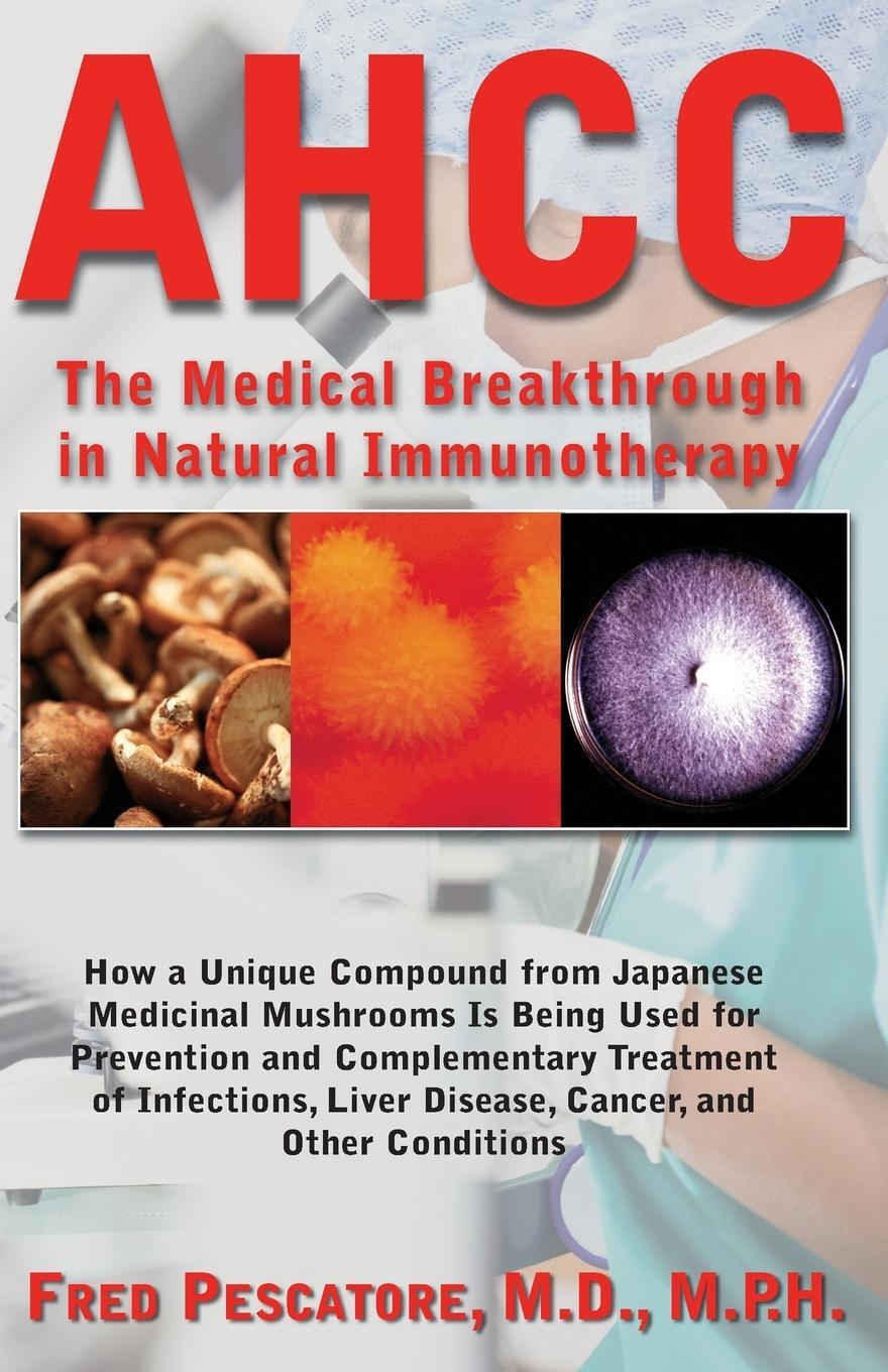 Cover: 9781591202806 | AHCC | The Medical Breakthrough in Natural Immunotherapy | Pescatore