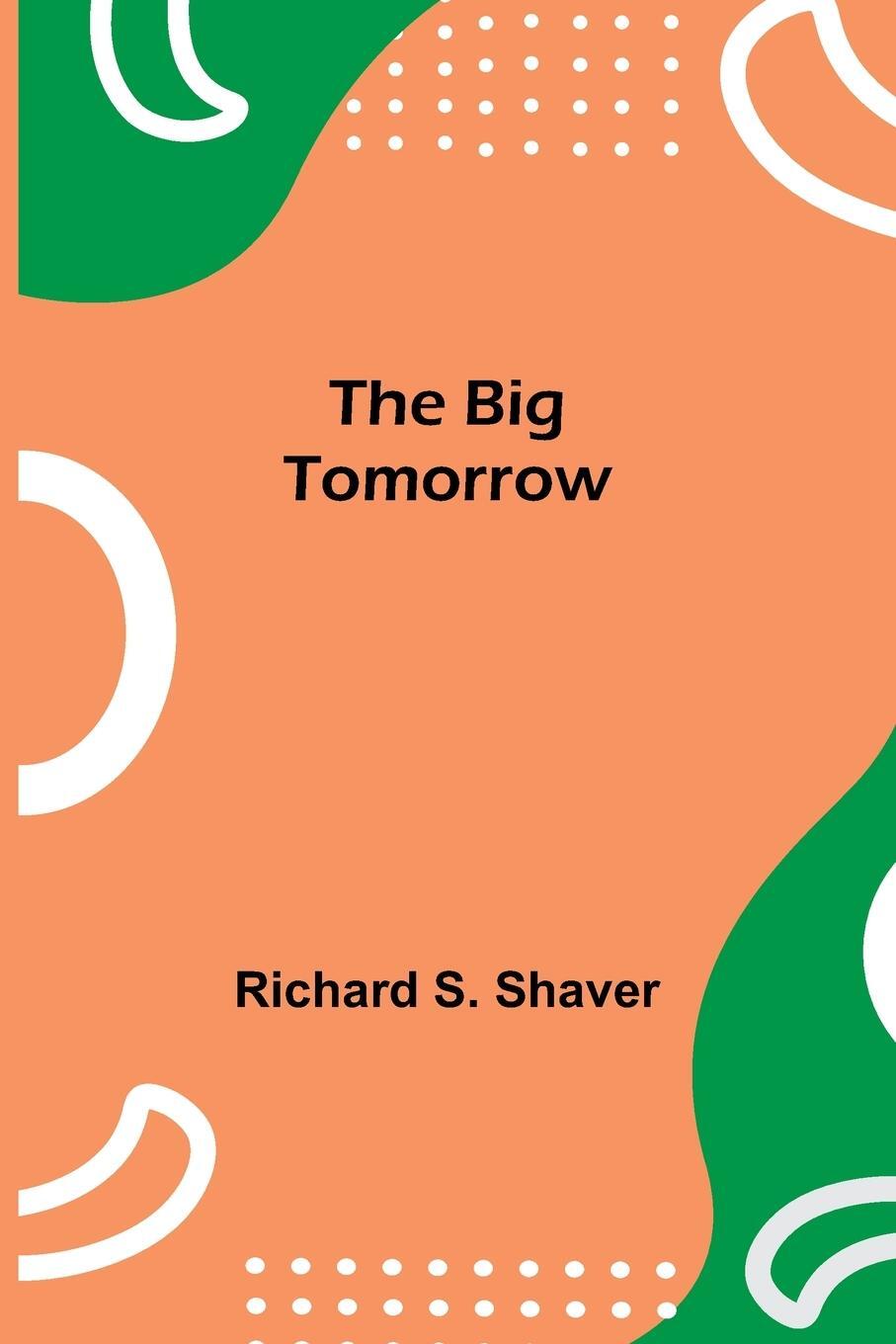 Cover: 9789354941399 | The Big Tomorrow | Richard S. Shaver | Taschenbuch | Paperback | 2021