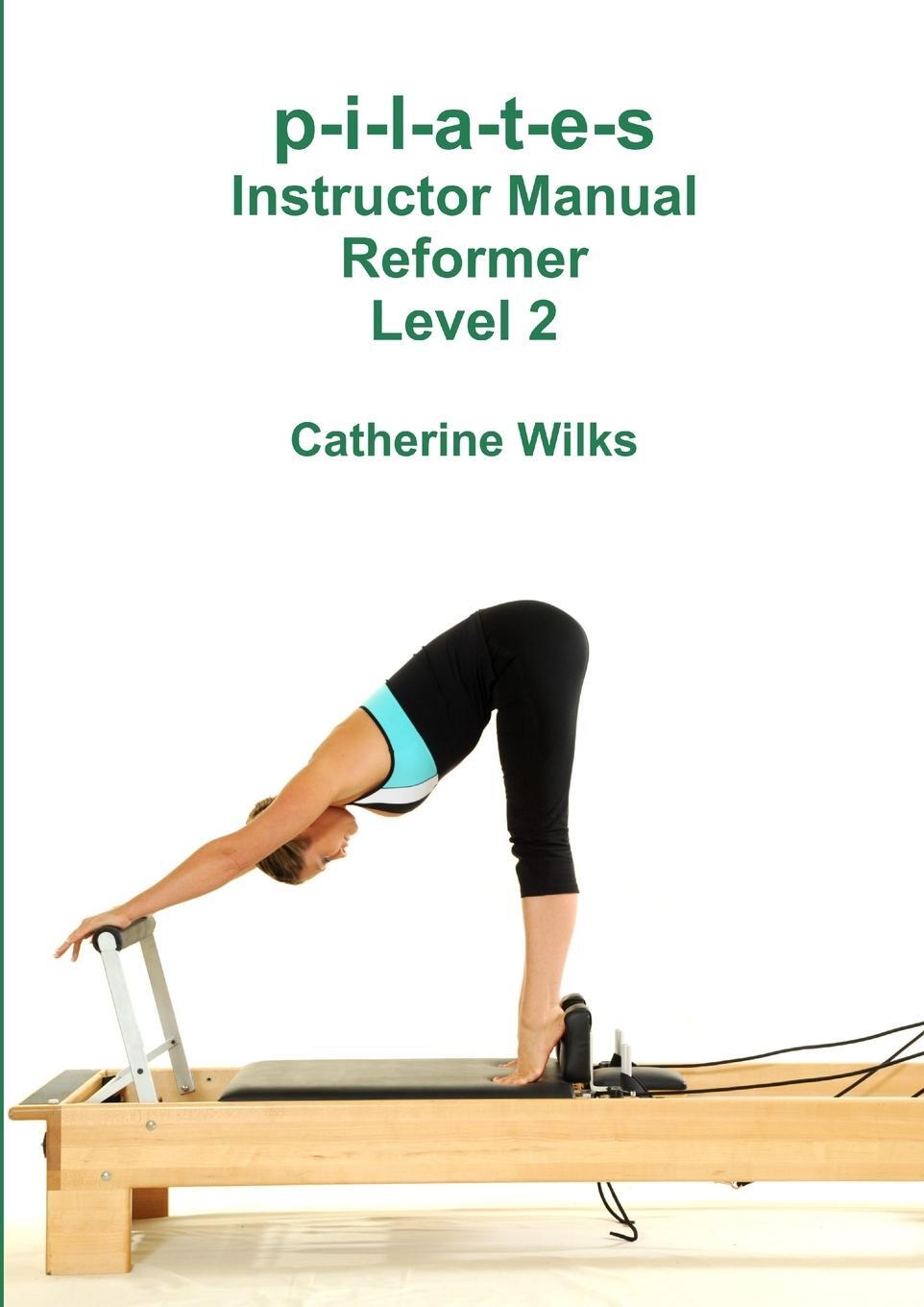 Cover: 9781447680642 | p-i-l-a-t-e-s Instructor Manual Reformer Level 2 | Catherine Wilks