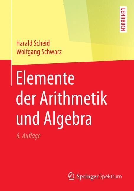Cover: 9783662487730 | Elemente der Arithmetik und Algebra | Lehrbuch | Harald Scheid (u. a.)
