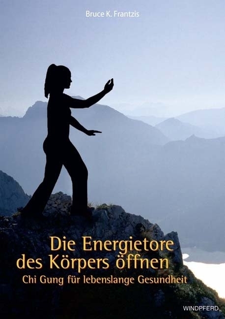 Cover: 9783991140610 | Die Energietore des Körpers öffnen | Bruce Frantzis | Buch | 356 S.