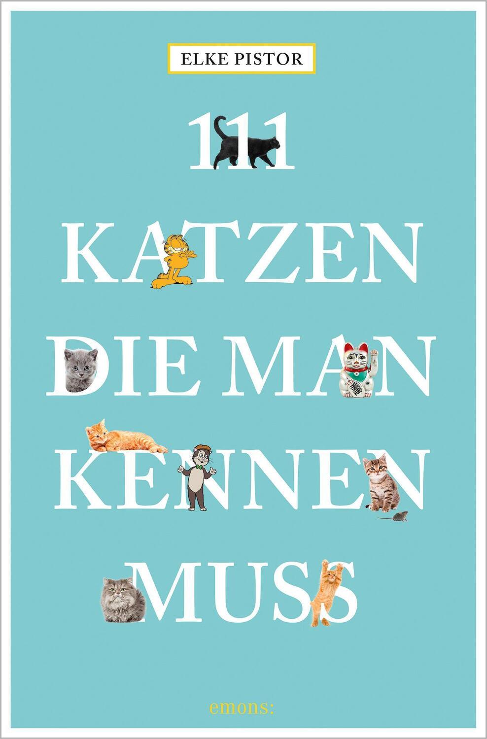 Cover: 9783954518302 | 111 Katzen, die man kennen muss | Elke Pistor | Taschenbuch | Deutsch