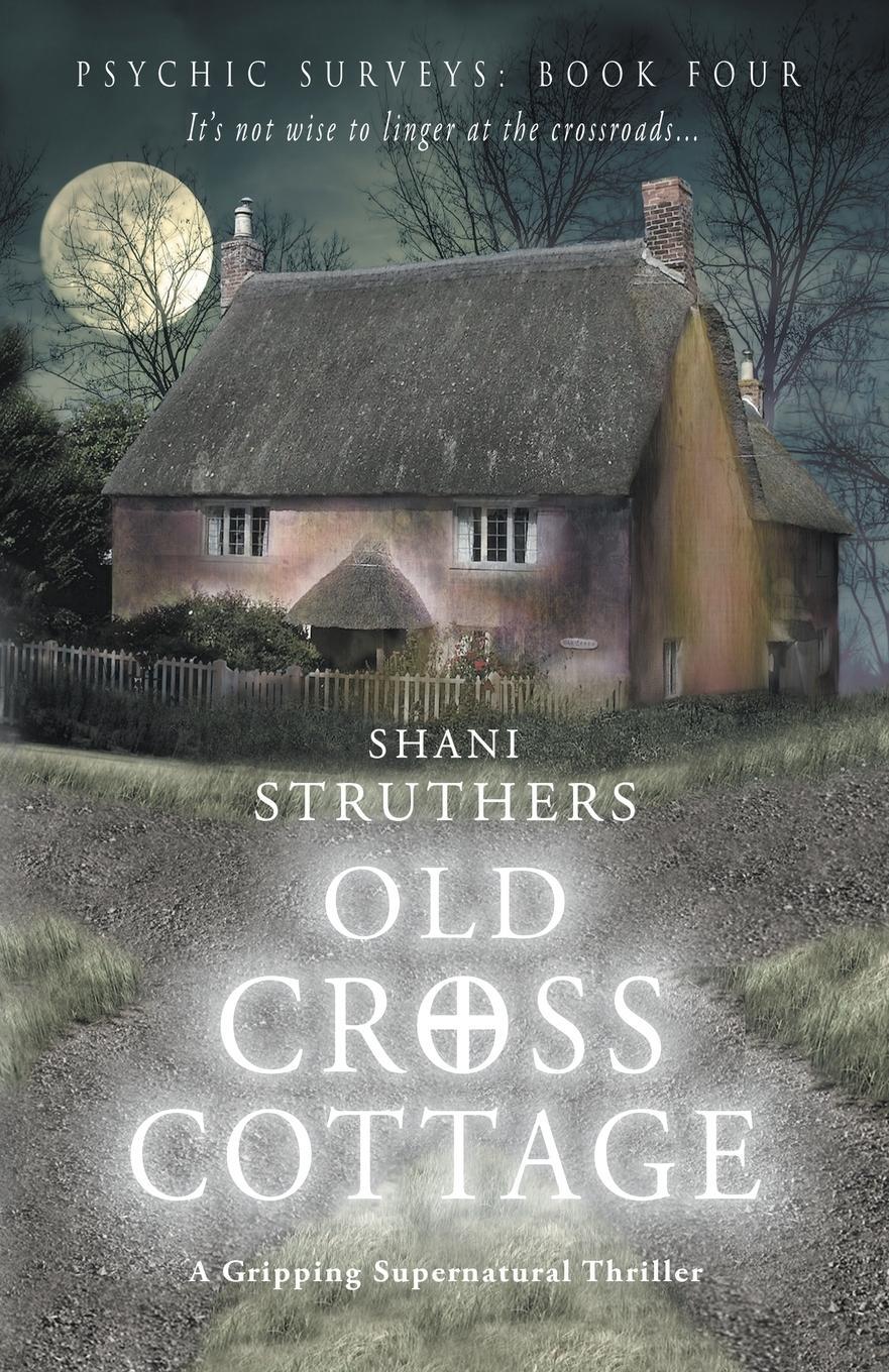 Cover: 9780995788305 | Old Cross Cottage | Shani Struthers | Taschenbuch | Psychic Surveys