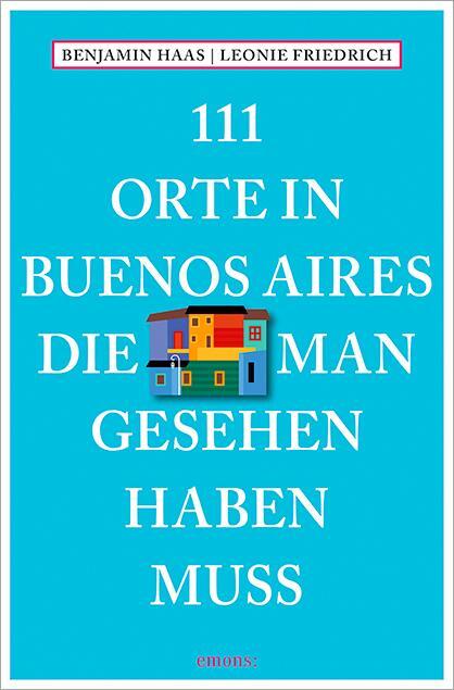 Cover: 9783954518357 | 111 Orte in Buenos Aires, die man gesehen haben muss | Haas (u. a.)