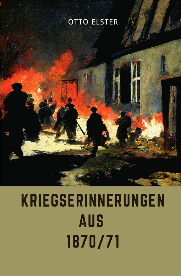 Cover: 9783750245723 | Kriegserinnerungen aus 1870/71 | Otto Elster | Taschenbuch | 108 S.