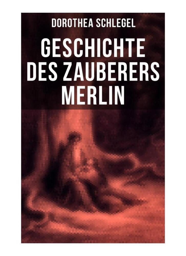 Cover: 9788027260522 | Geschichte des Zauberers Merlin | Dorothea Schlegel | Taschenbuch