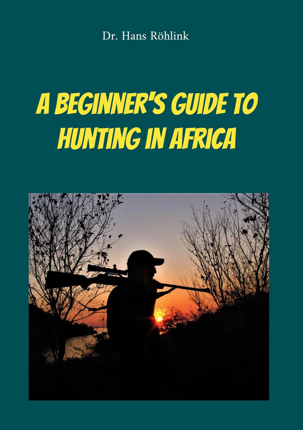 Cover: 9783757828899 | A Beginners Guide To Hunting in Africa | Hans Röhlink | Taschenbuch