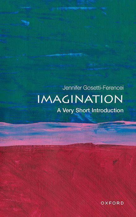 Cover: 9780198830023 | Imagination: A Very Short Introduction | Jennifer Gosetti-Ferencei