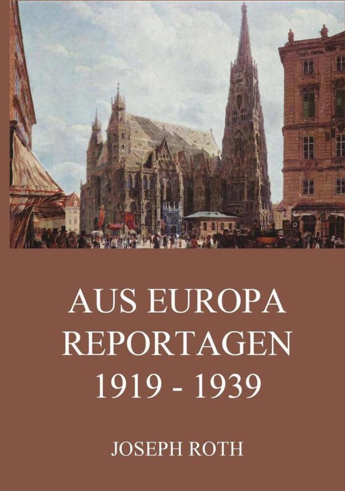 Cover: 9783849669683 | Aus Europa - Reportagen 1919 - 1939 | Joseph Roth | Taschenbuch | 2019
