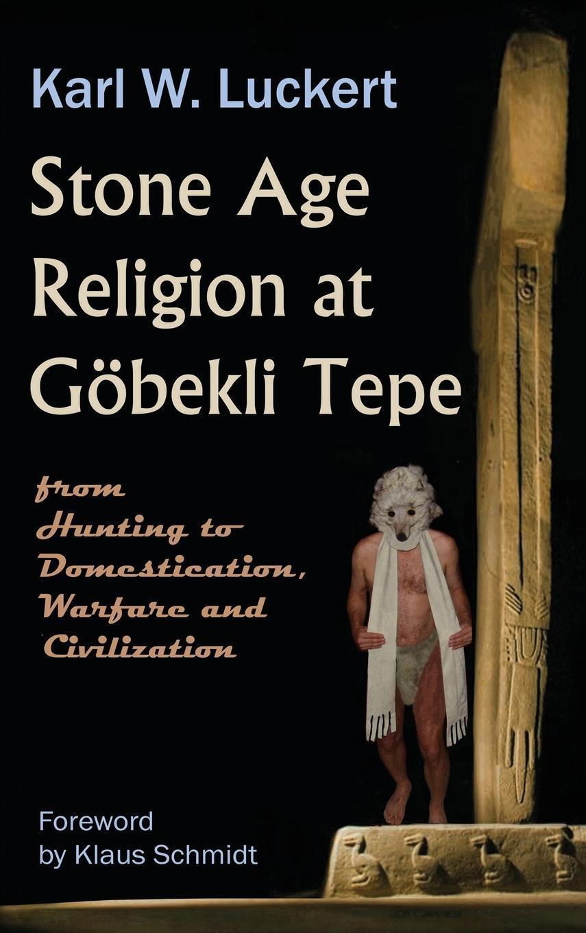 Cover: 9780983907213 | Stone Age Religion at Goebekli Tepe | Karl W. Luckert | Buch | 2013