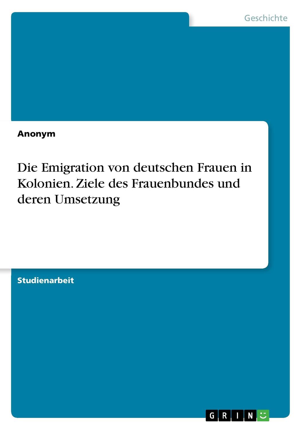 Cover: 9783668424739 | Die Emigration von deutschen Frauen in Kolonien. Ziele des...