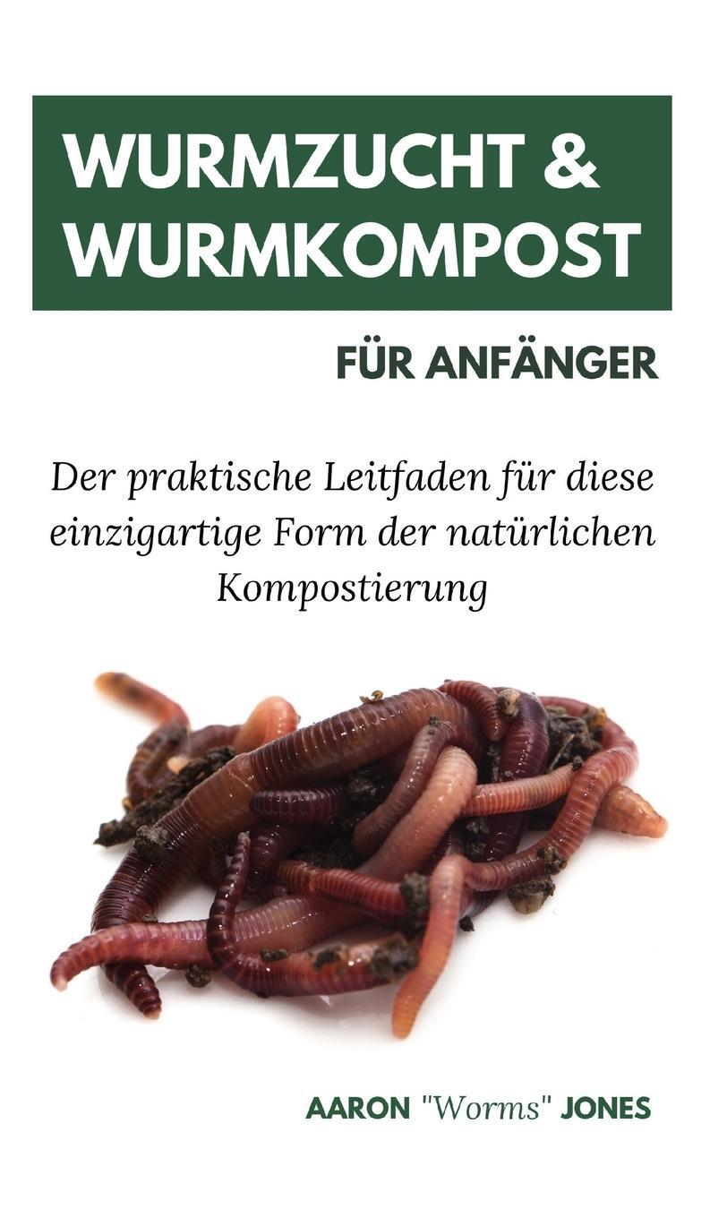 Cover: 9783967720211 | Wurmzucht &amp; Wurmkompost für Anfänger | Aaron "Worms" Jones | Buch