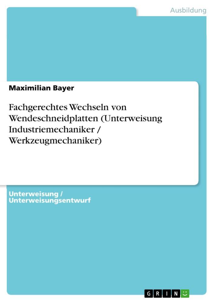 Cover: 9783668333512 | Fachgerechtes Wechseln von Wendeschneidplatten (Unterweisung...