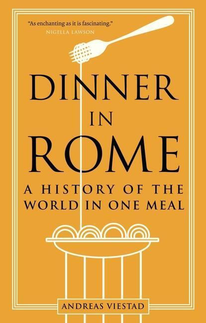 Cover: 9781789147827 | Dinner in Rome | A History of the World in One Meal | Andreas Viestad