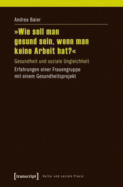 Cover: 9783837624908 | 'Wie soll man gesund sein, wenn man keine Arbeit hat?' | Andrea Baier