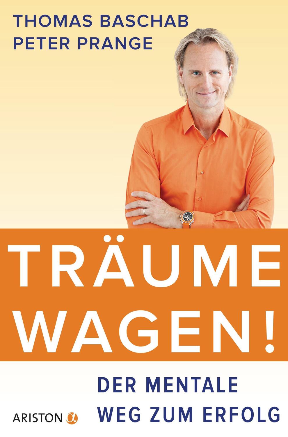 Cover: 9783424201543 | Träume wagen! | Der mentale Weg zum Erfolg | Thomas Baschab (u. a.)