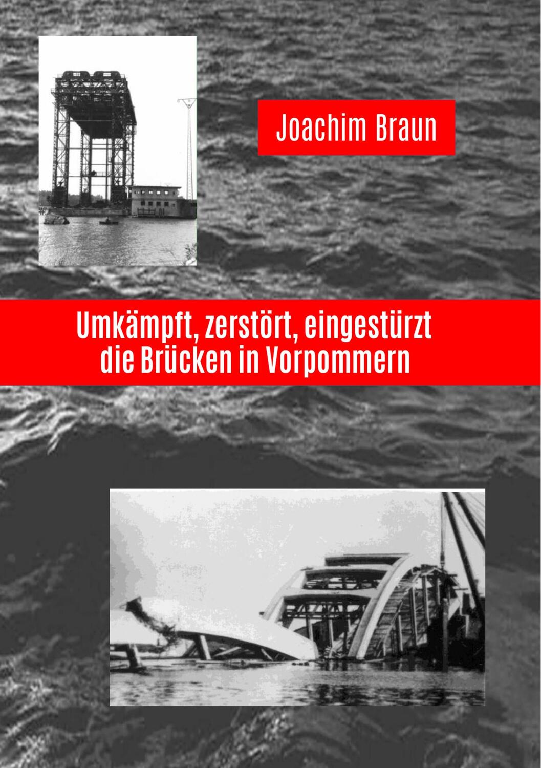 Cover: 9783749446209 | Umkämpft, zerstört, eingestürzt - die Brücken in Vorpommern | Braun