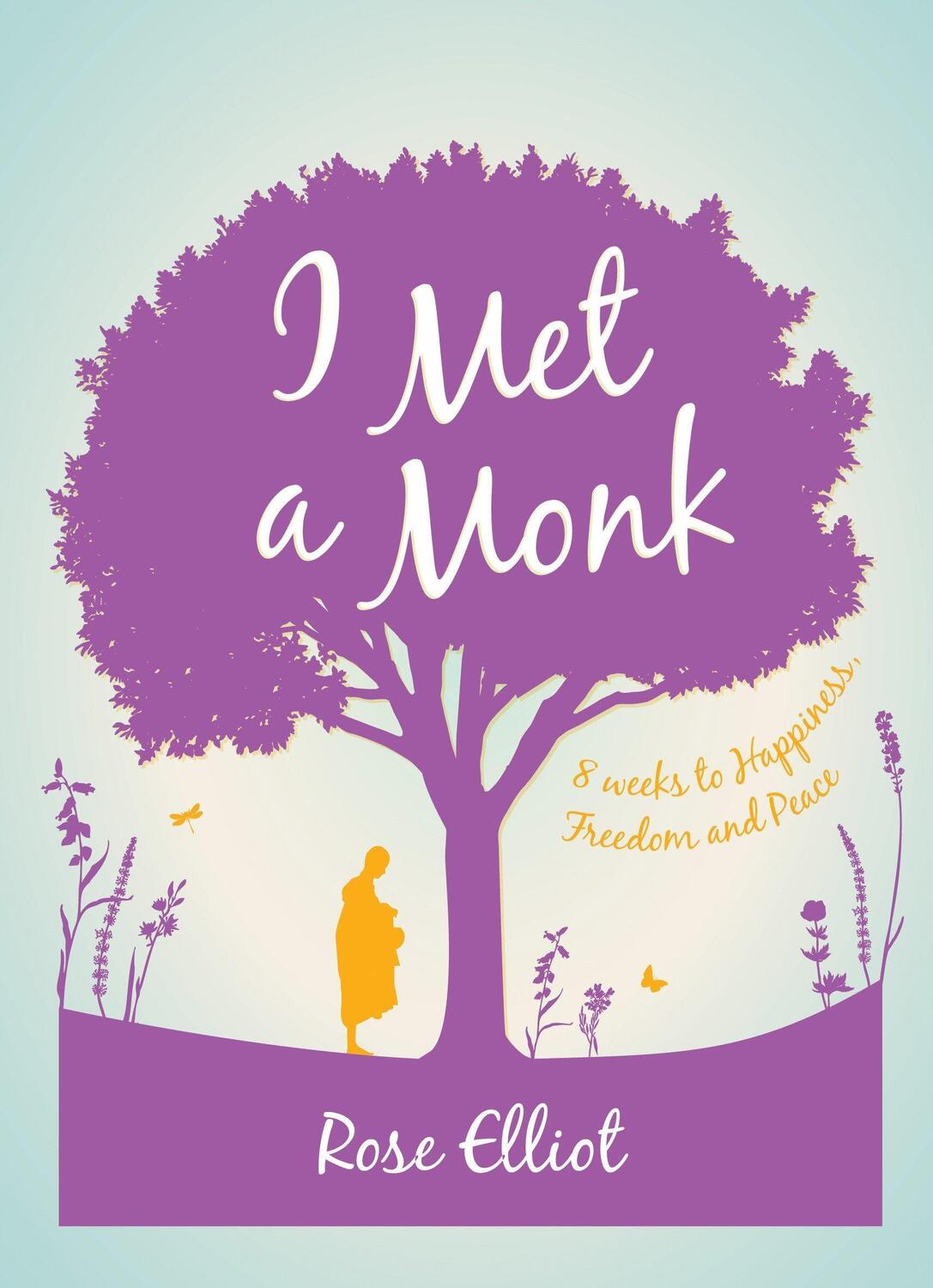Cover: 9781780288369 | I Met a Monk | 8 Weeks to Happiness, Freedom and Peace | Rose Elliot